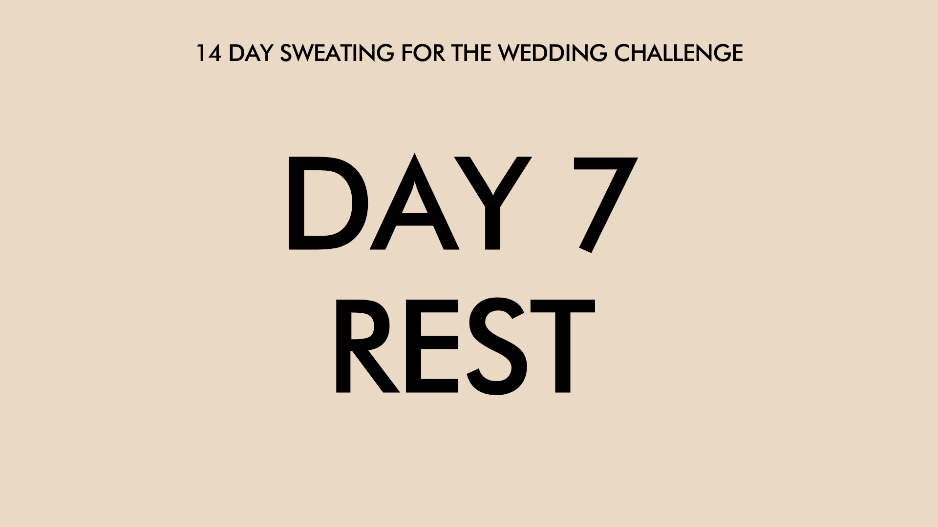 Day 7 Rest: Sweating for the Wedding Challenge