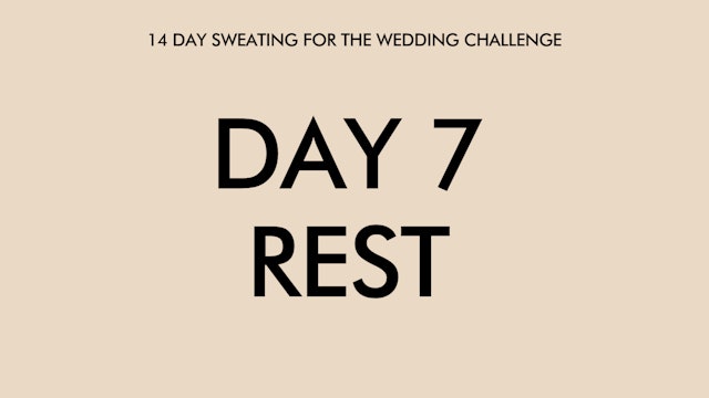 Day 7 Rest: Sweating for the Wedding Challenge