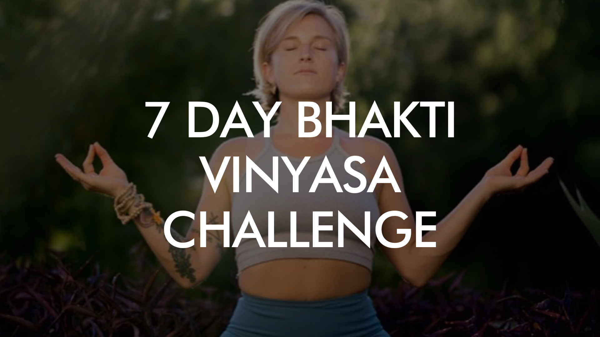 7 Day Bhakti Vinyasa Challenge