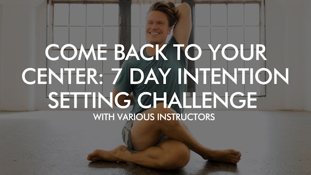 Come Back to Your Center: 7 Day Intention Setting Challenge