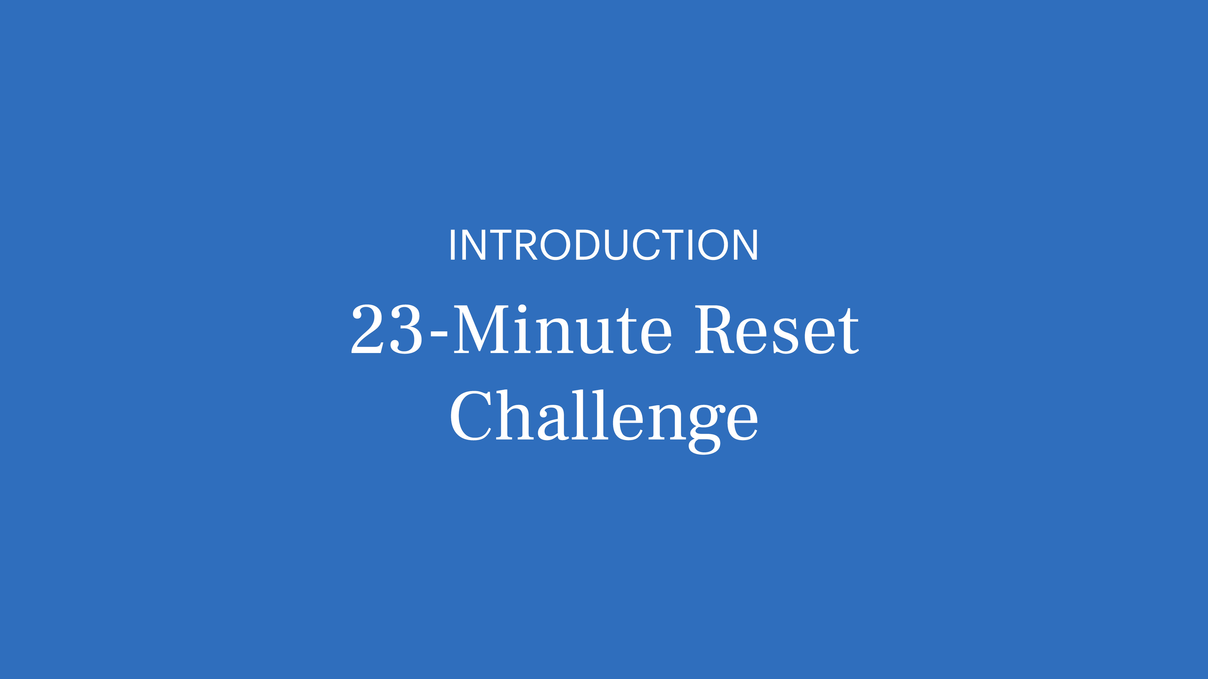 Introduction: 23-Minute Reset Challenge