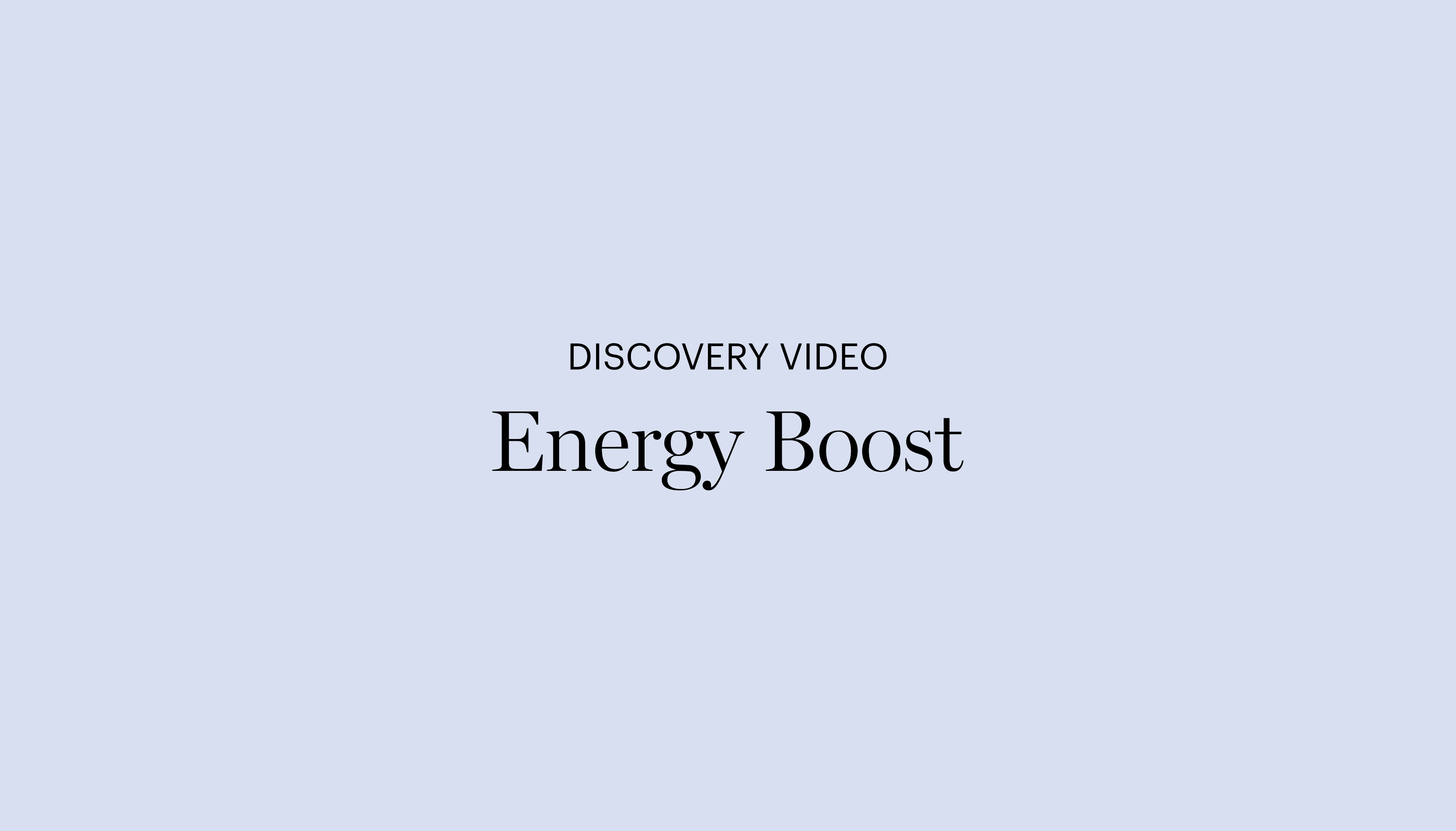 Discovery Video | Energy Boost