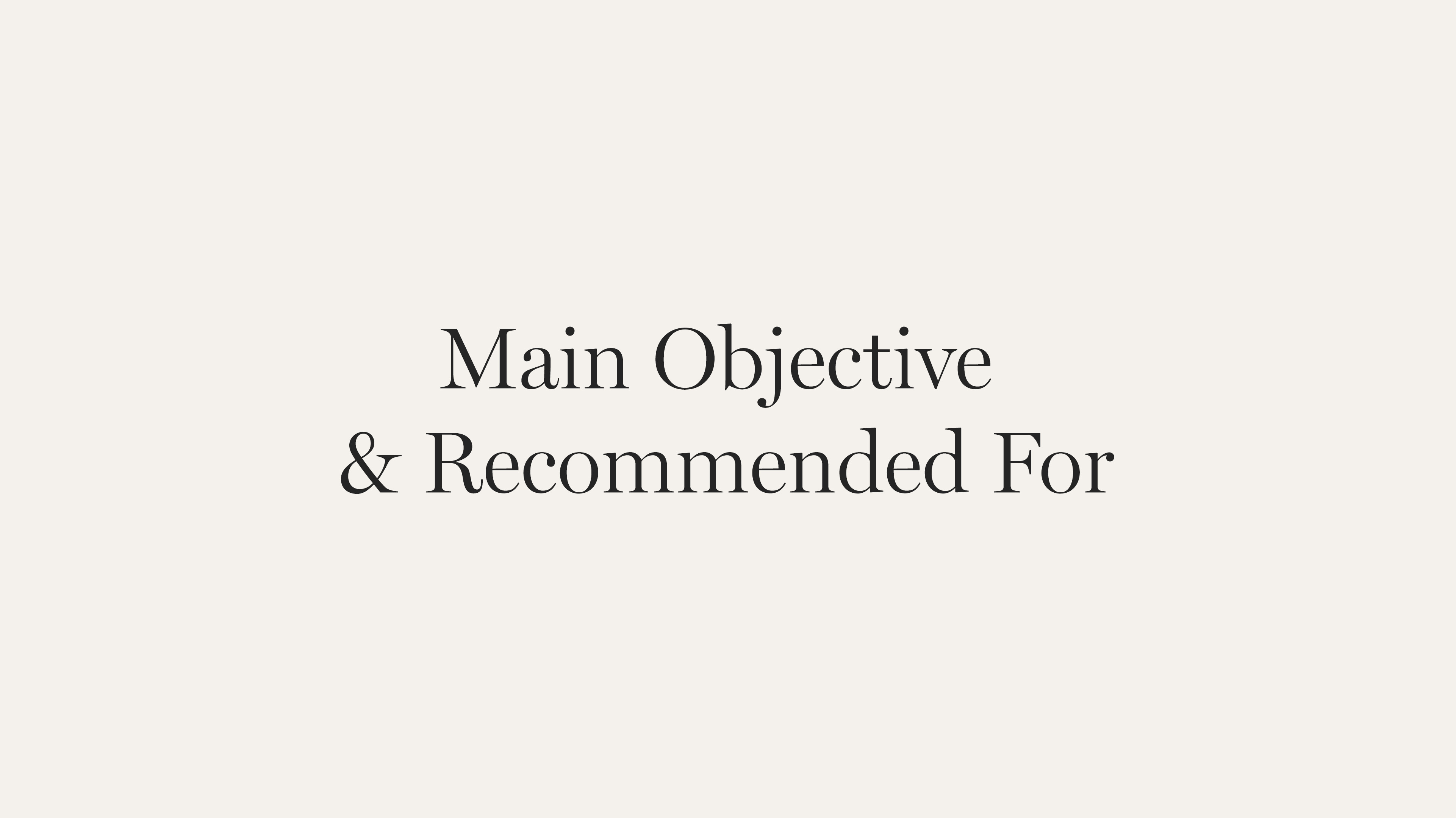 MAIN OBJECTIVE & RECOMMENDED FOR