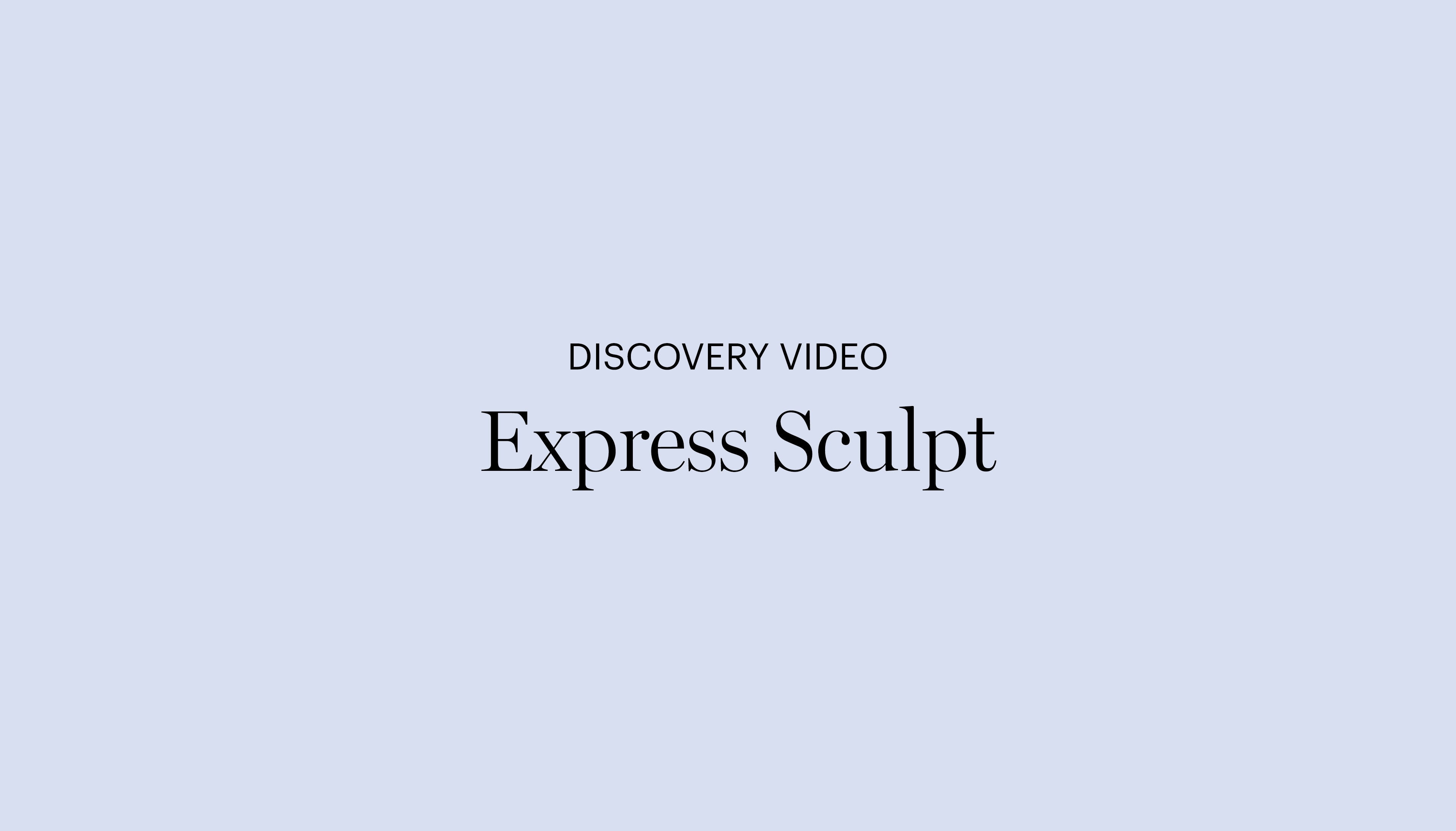 Discovery Video | Express Sculpt