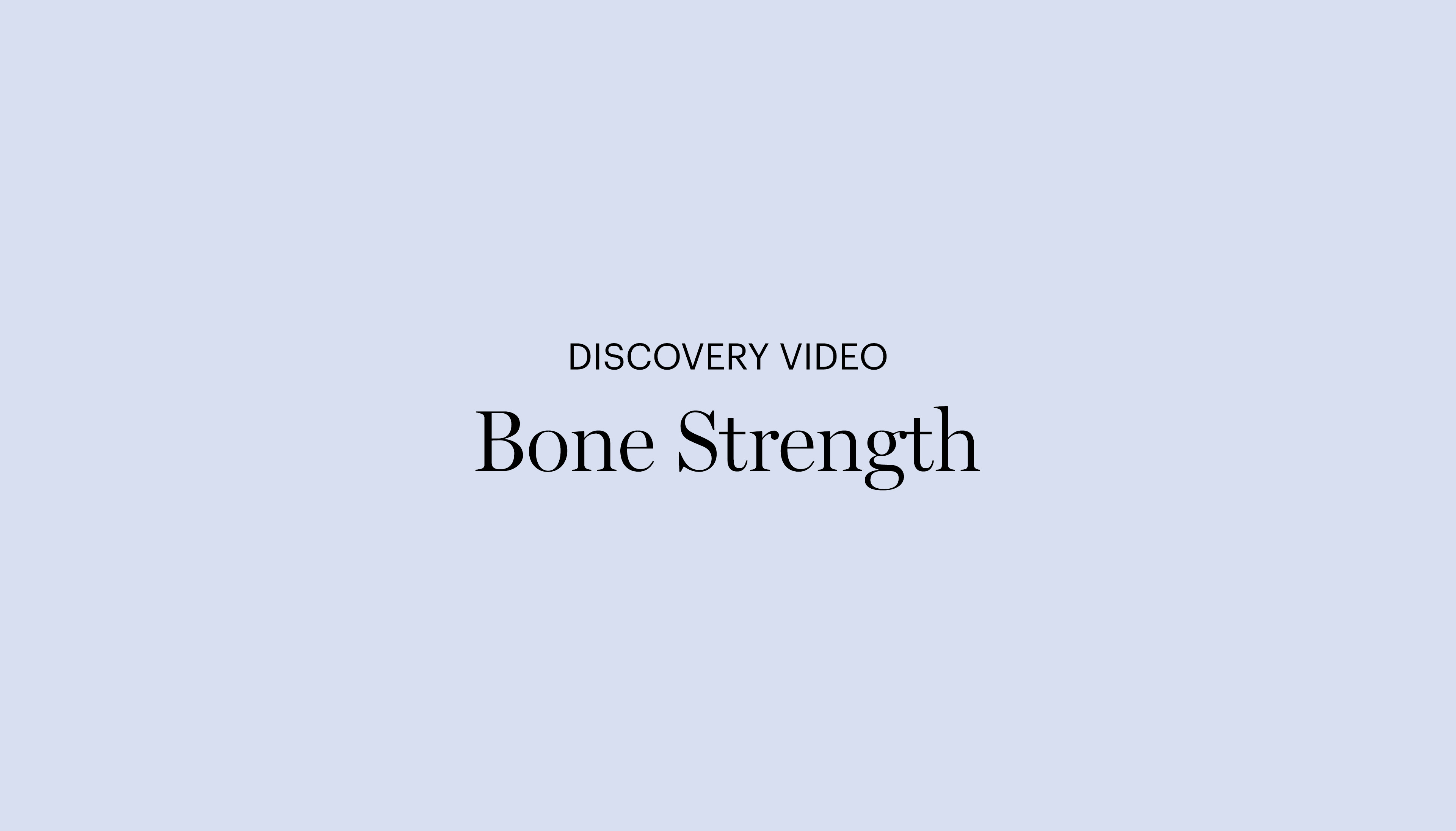Discovery Video | Bone Strength