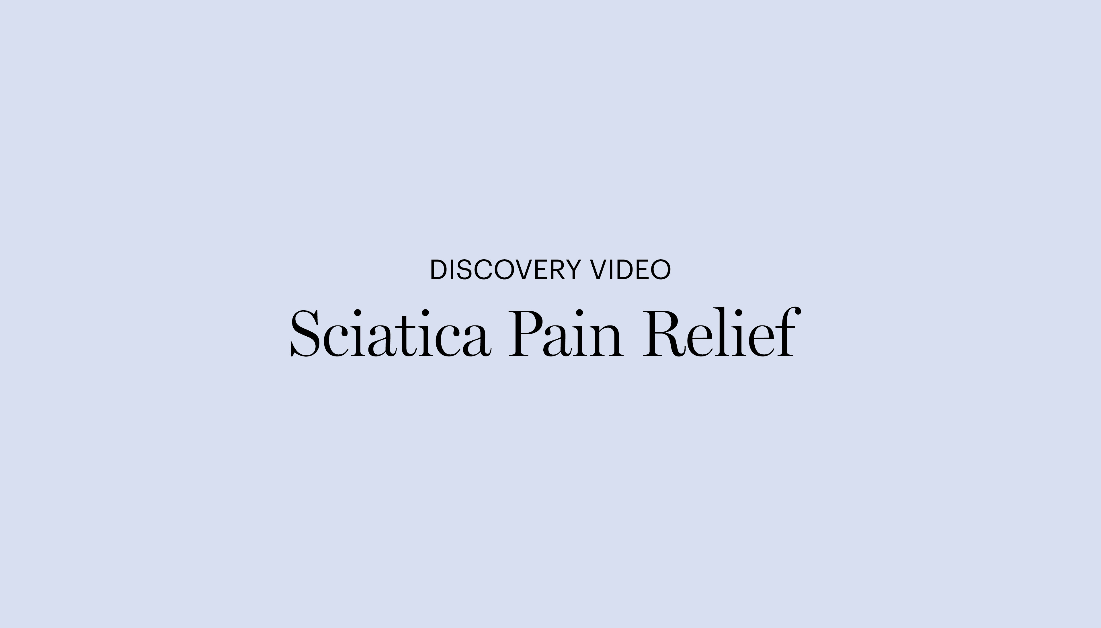 Discovery Video | Sciatica Pain Relief