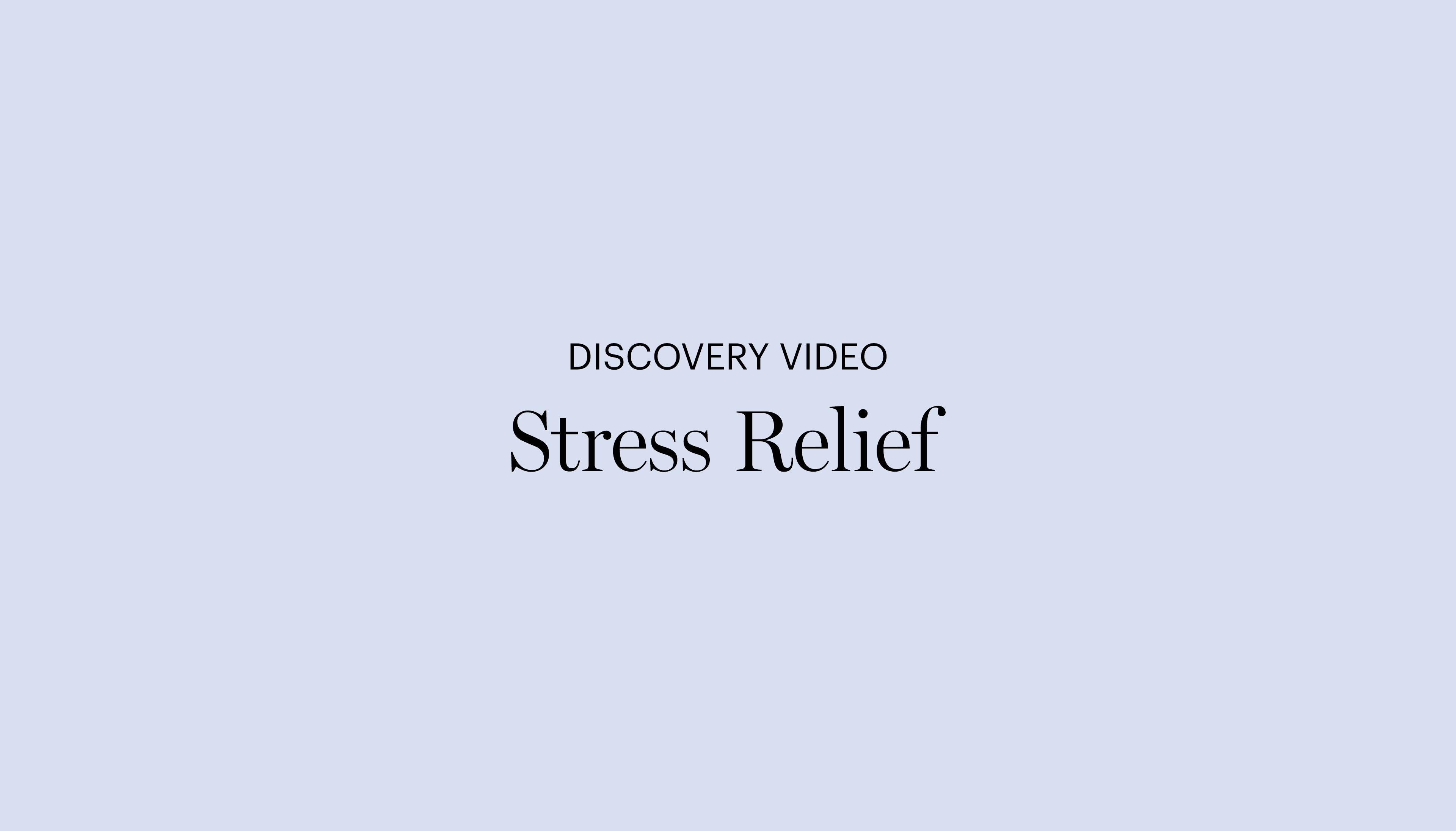 Discovery Video | Stress Relief