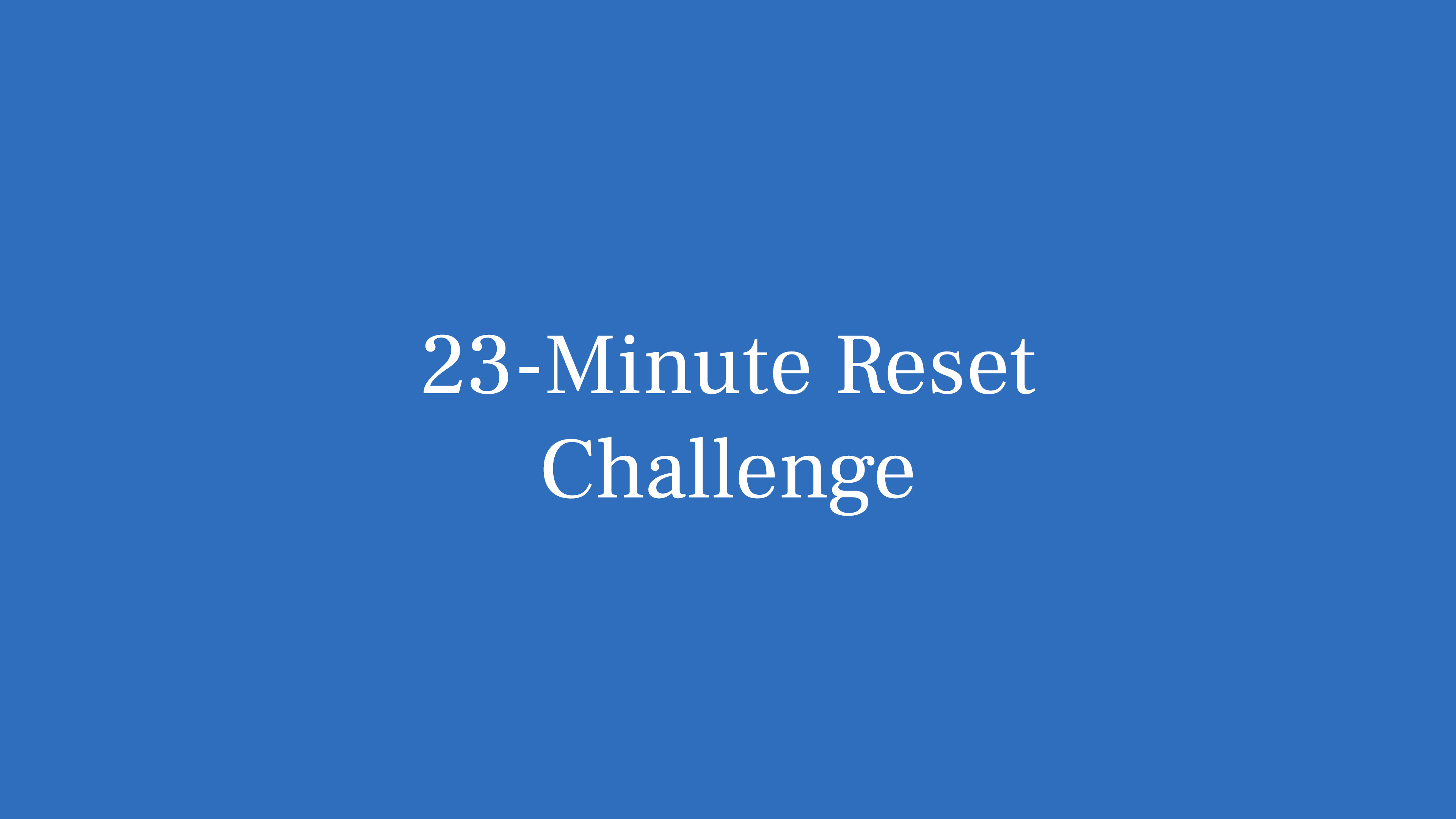 23-MINUTE RESET CHALLENGE