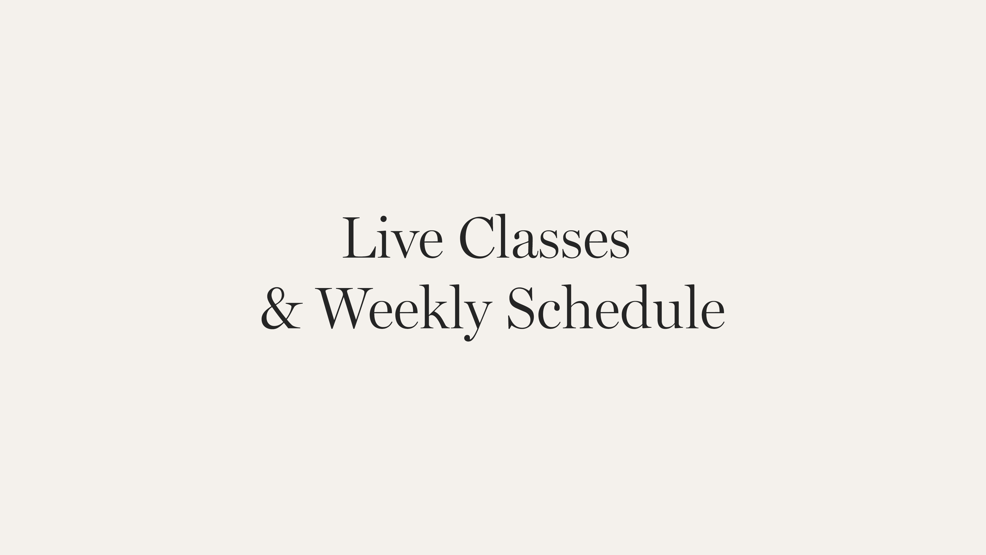 LIVE CLASSES & WEEKLY SCHEDULE