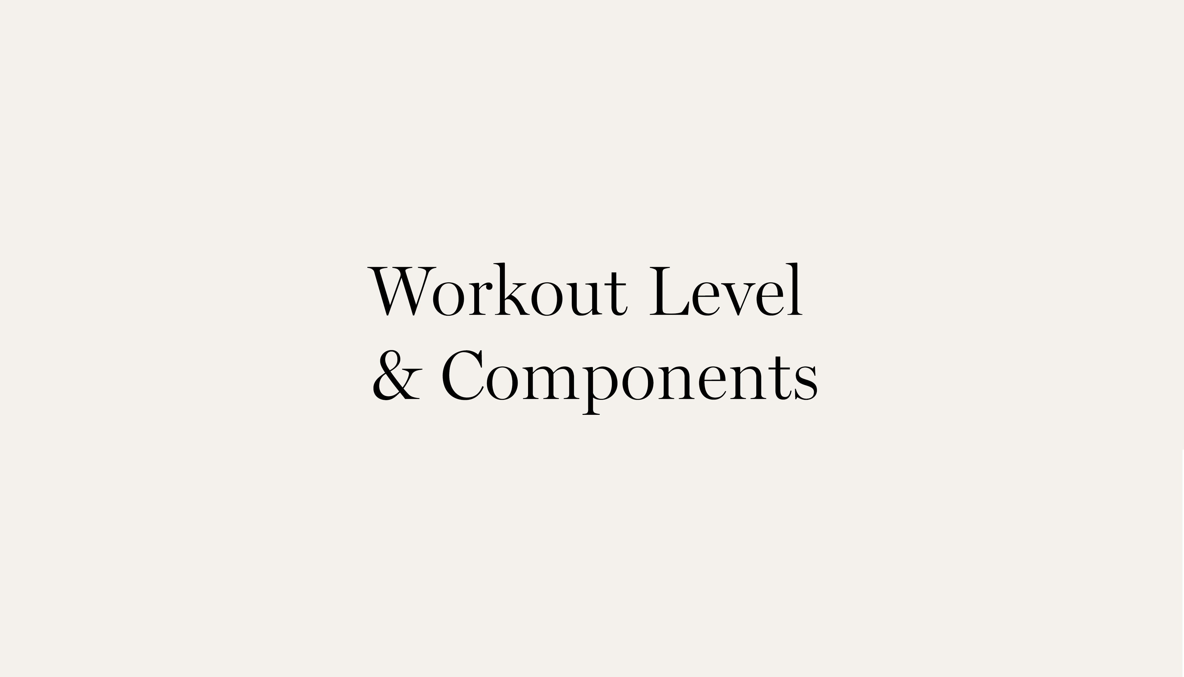 WORKOUT LEVEL & COMPONENTS