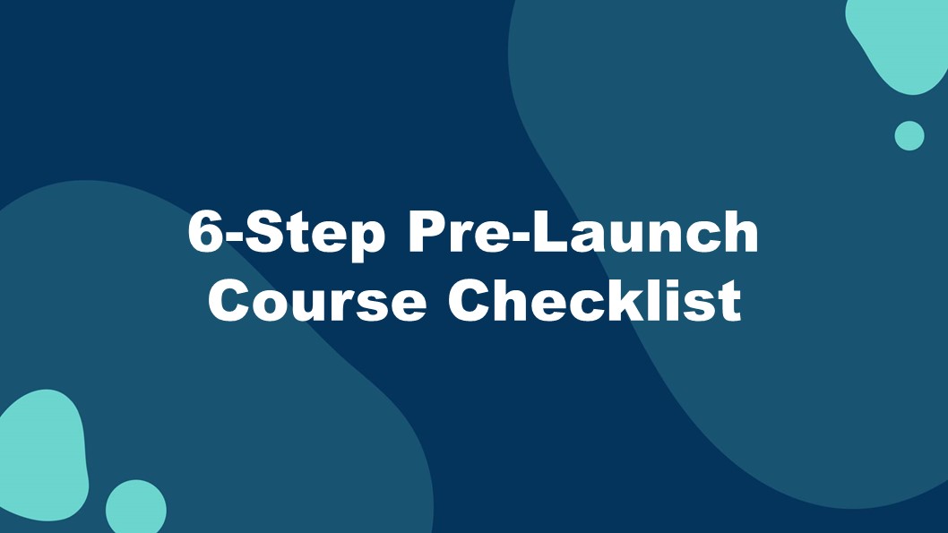 4 - 6-Step Pre-Launch Course Checklist