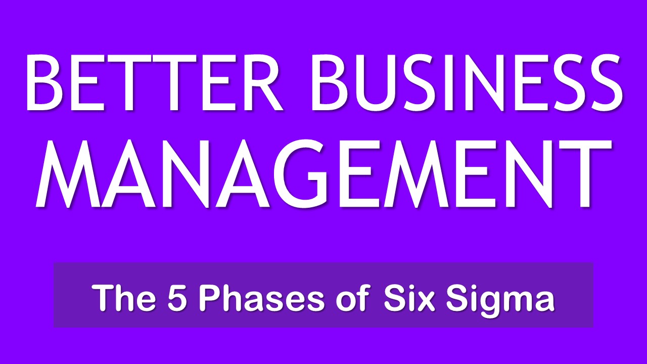 Better Business Management: The 5 Phases of Six Sigma