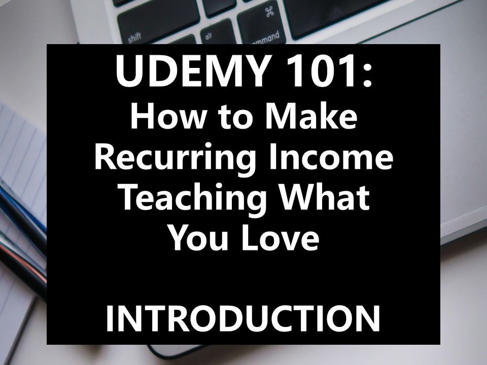 Udemy 101: Lesson 1-Introduction to the course