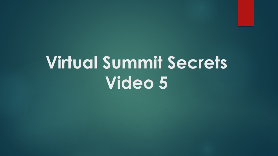 Lesson 5: Virtual Summit Secrets 101
