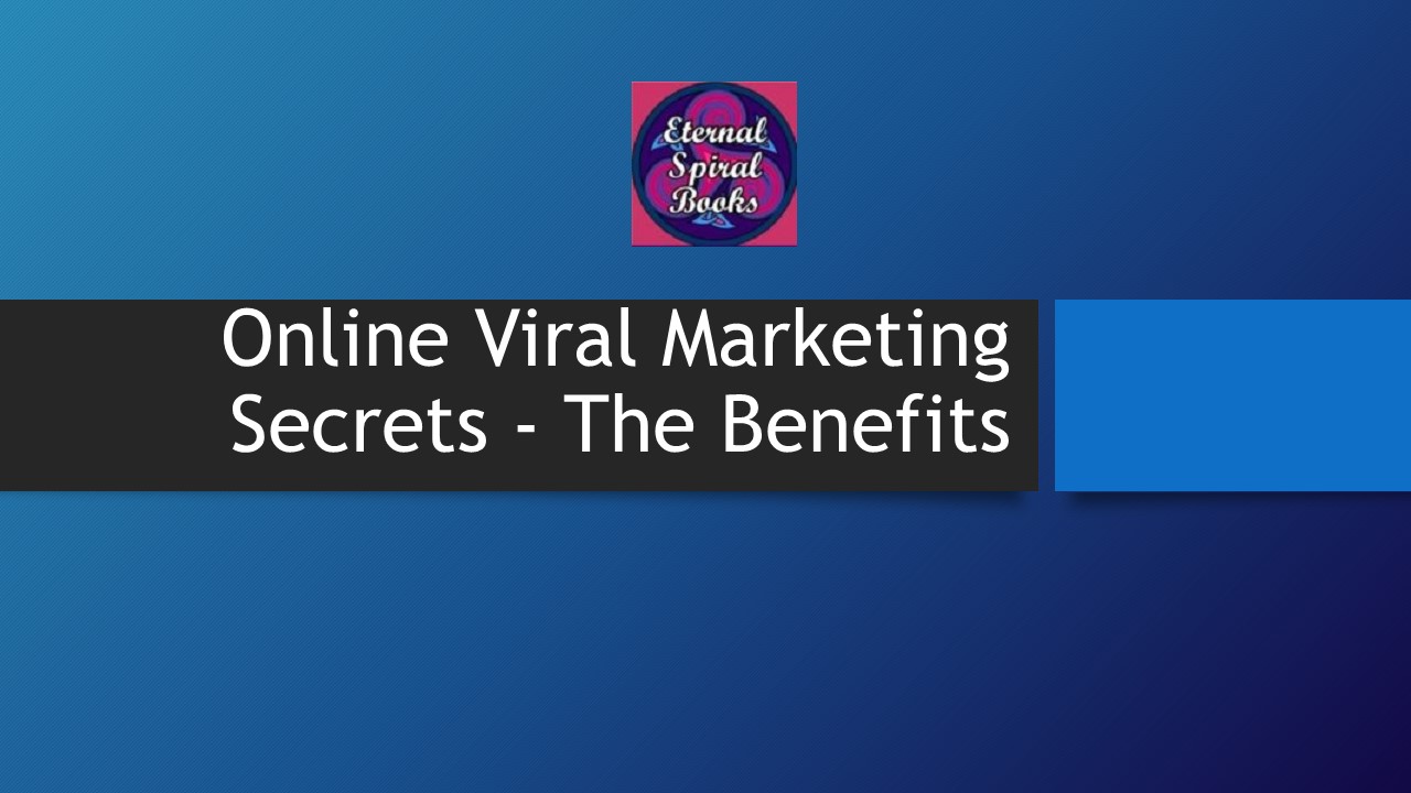 Online Viral Marketing Secrets - The Benefits