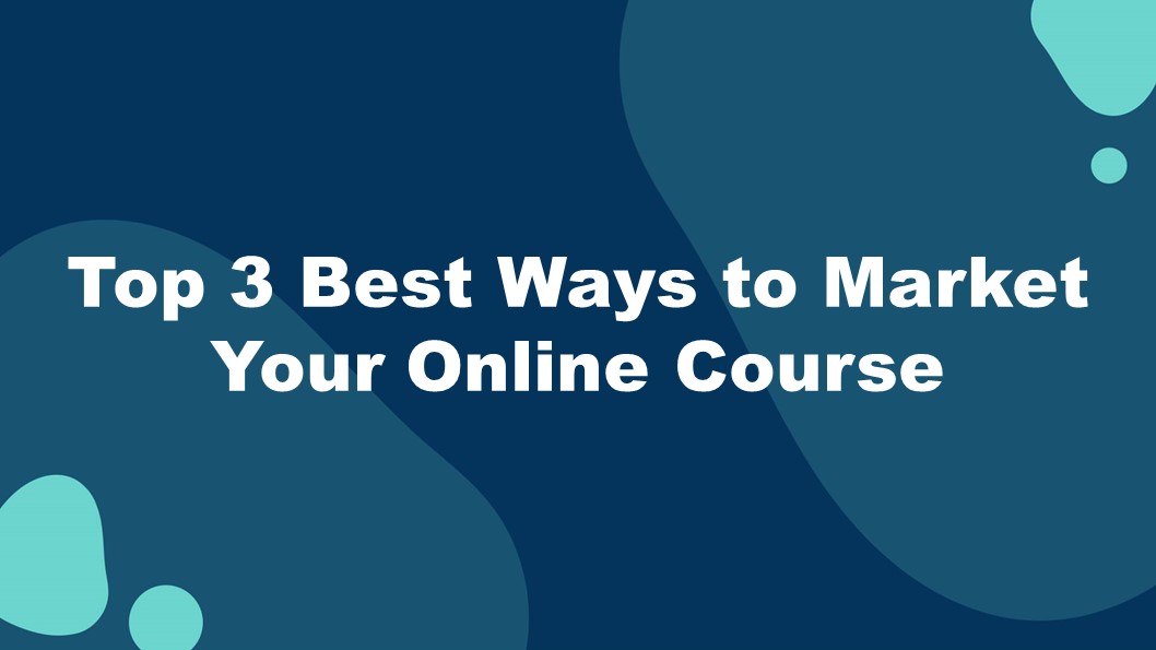 8 - Top 3 Best Ways to Market