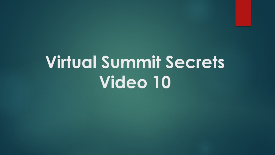 Lesson 10: Virtual Summit Secrets 101
