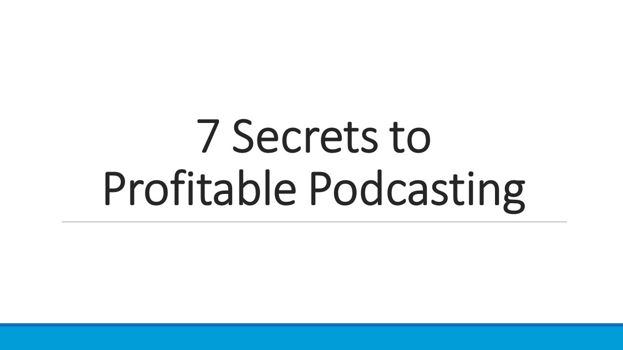 16-7 Secrets to Profitable Podcasting