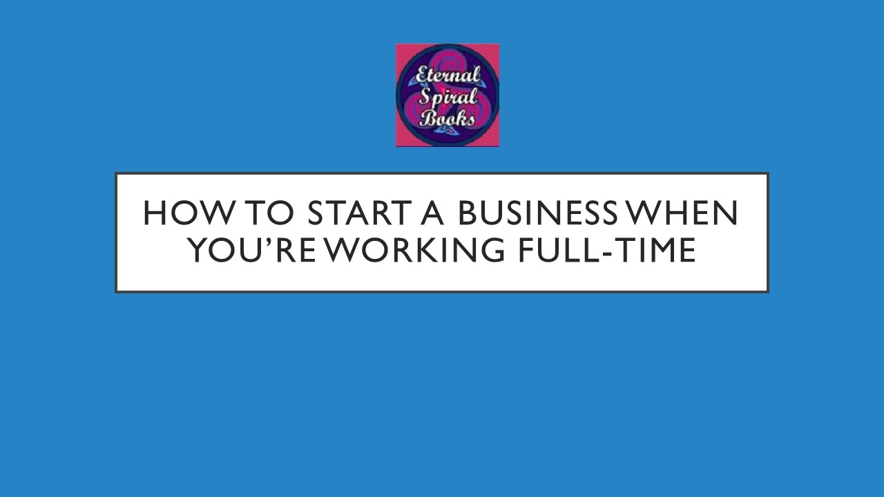 How to Start A Business When You're Working Full Time