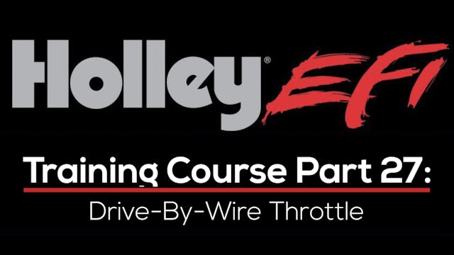 Holley EFI Training Course Part 27: Drive-By-Wire Throttle 