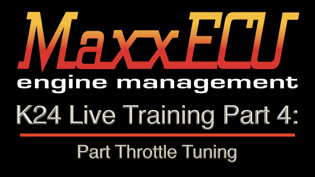MaxxEcu K24 Live Training Part 4: Part Throttle Tuning