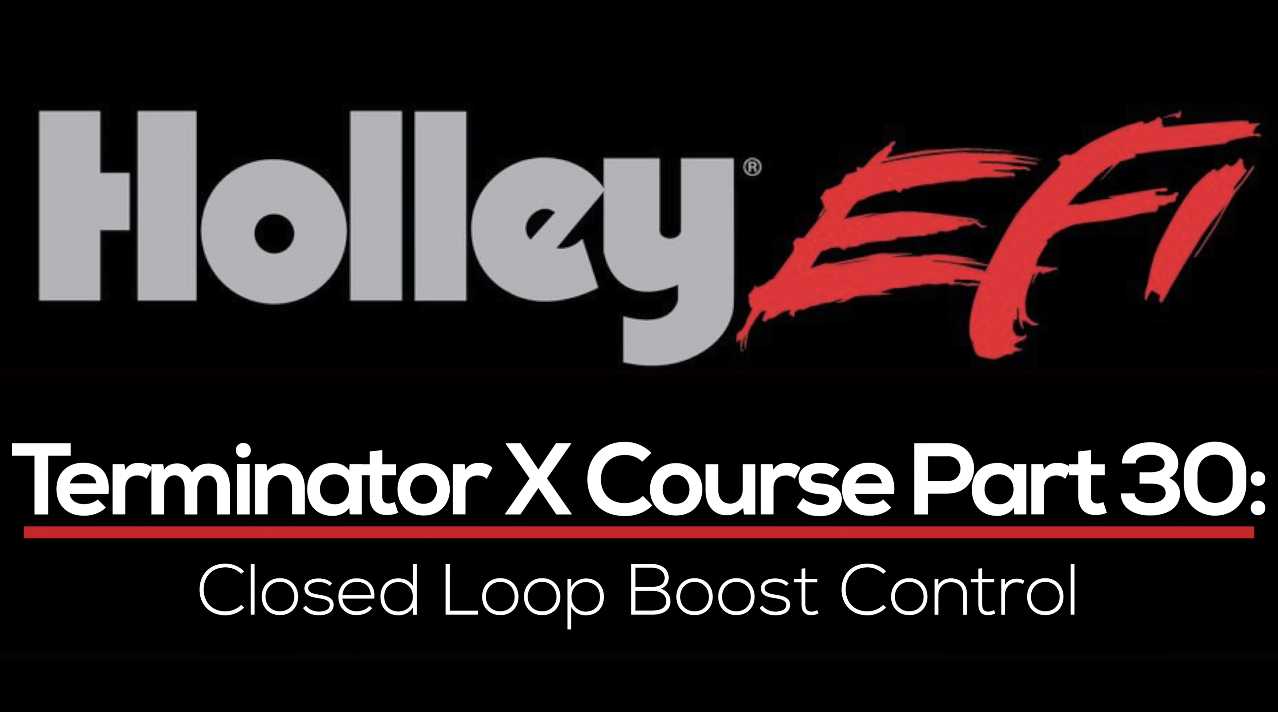 Holley Terminator X Training Course Part 30: Closed Loop Boost Control 