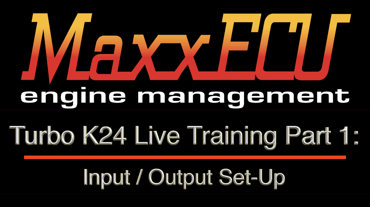 MaxxEcu Turbo K24 Live Training Part 1: Input / Output Set-Up