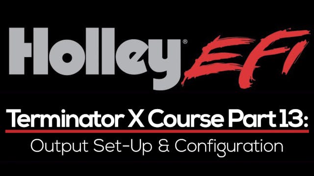 Holley Terminator X Training Course Part 13: Output Set-Up & Configuration 