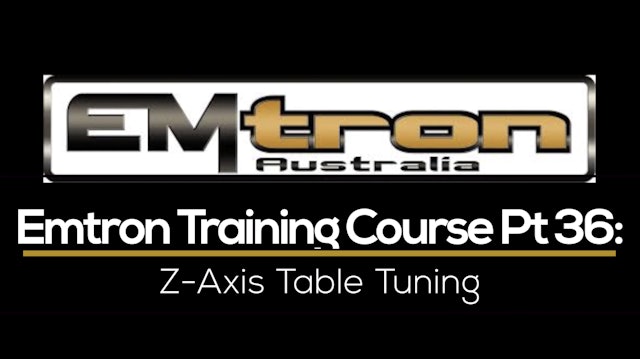 Emtron Training Course Part 36: Z-Axis Table Tuning 