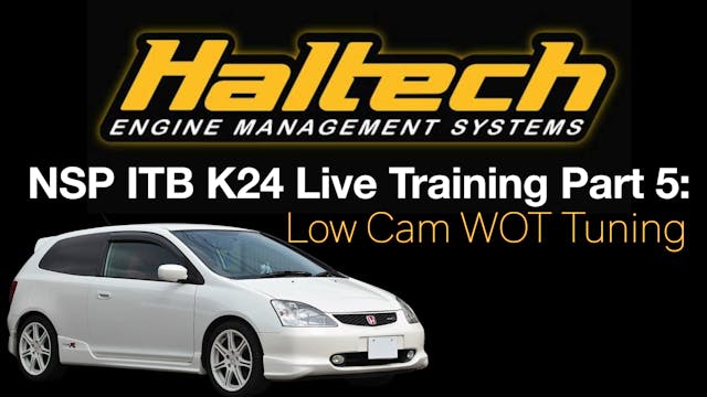 Haltech NSP ITB K24 Civic Live Training Part 5: Low Cam WOT Tuning