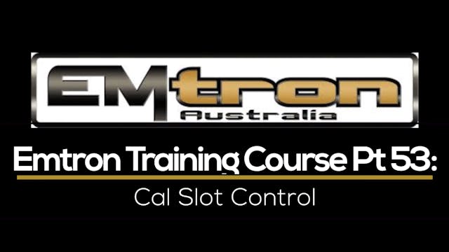 Emtron Training Course Part 53: Cal Slot Control 