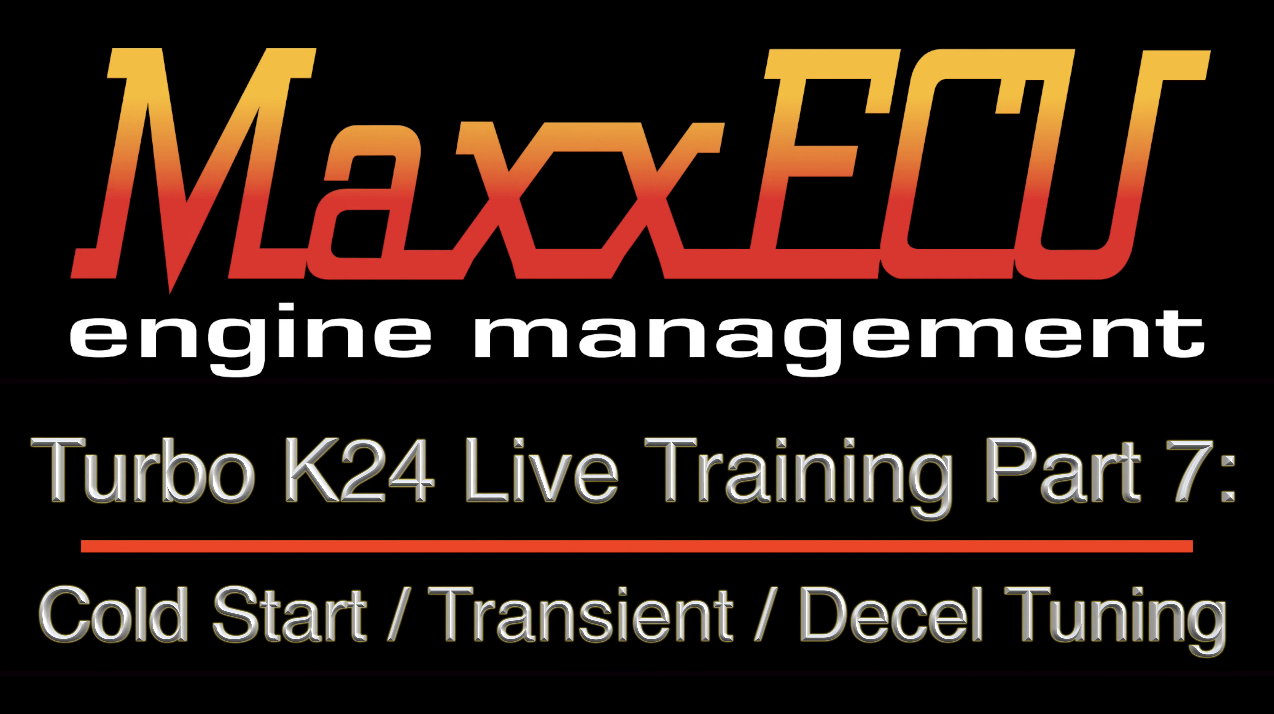 MaxxEcu Turbo K24 Live Training Part 7: Cold Start / Transient / Decel Tuning