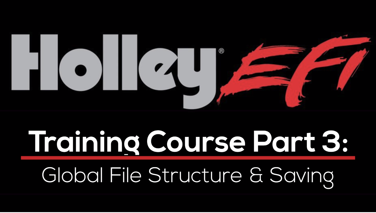 Holley EFI Training Course Part 3: Global File Structure & Saving 