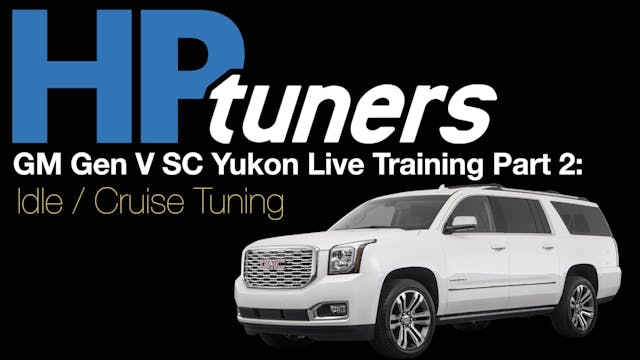 HP Tuners GM Gen V Yukon Denali Live Training Part 2: Idle / Cruise Tuning
