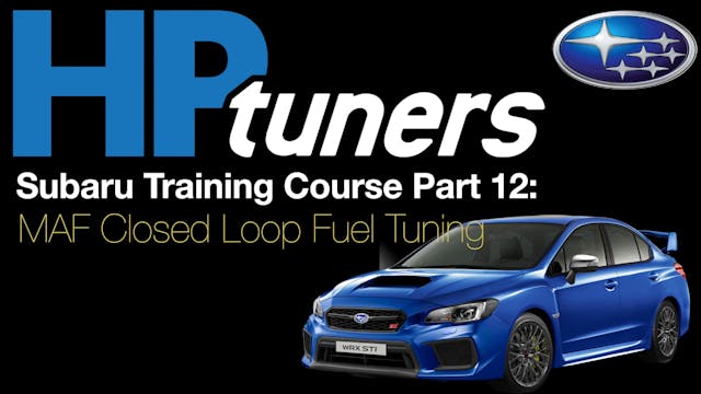 HP Tuners Subaru Training Course Part 12: MAF Closed Loop Fuel Tuning