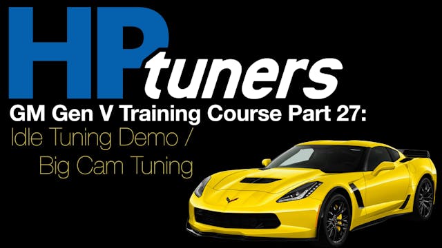 HP Tuners GM Gen V Training Part 27: Idle Tuning Demo / Big Cam Tuning