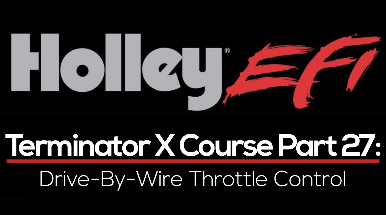 Holley Terminator X Training Course Part 27: Drive-By-Wire Throttle Control 