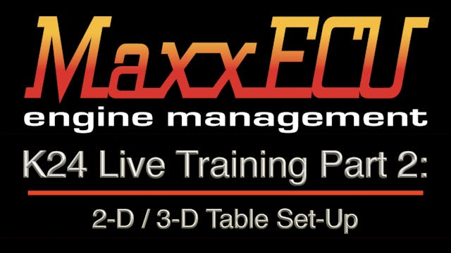 MaxxEcu K24 Live Training Part 2: 2-D / 3-D Table Set-Up