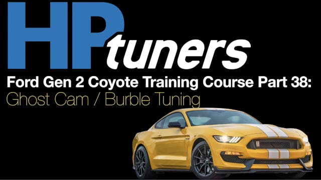 HP Tuners Ford Gen 2 Coyote Training Part 38: Ghost Cam / Burble Tuning