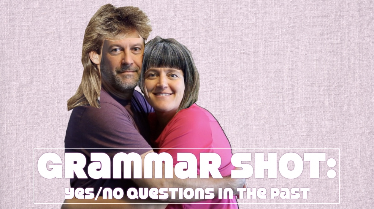 Grammar Shot: Yes/No Questions in the Past