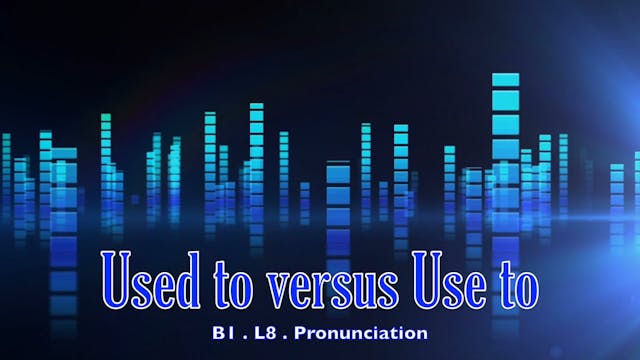 B1.L8 Used to vs. Use to Pronunciation