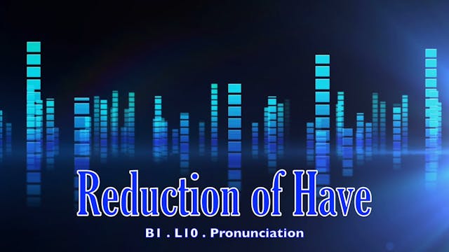 B1.L10 Reduction of have Pronunciation