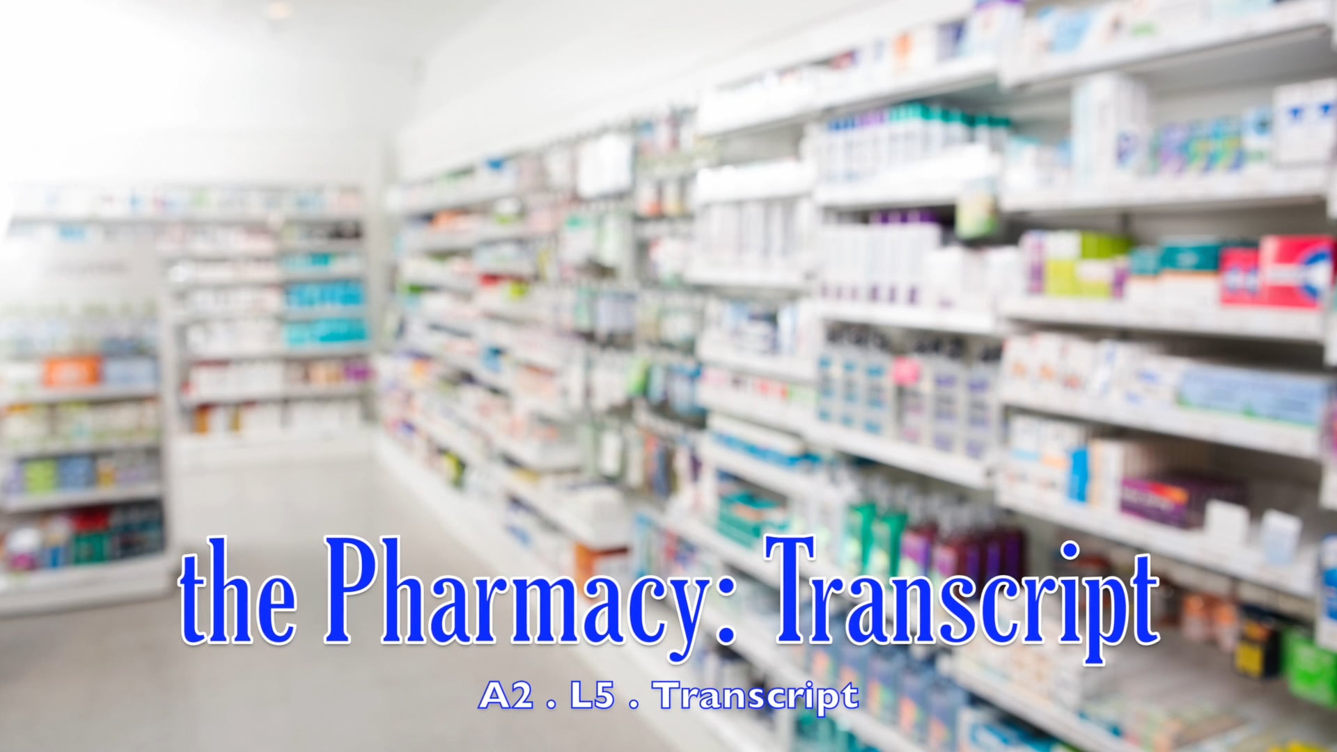 A2.L5 The Pharmacy Transcript