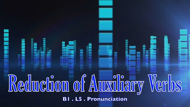 B1.L5 Reduction of Auxiliary verbs Pronunciation