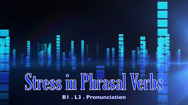 B1.L3 Stress in Phrasal Verbs Pronunc...