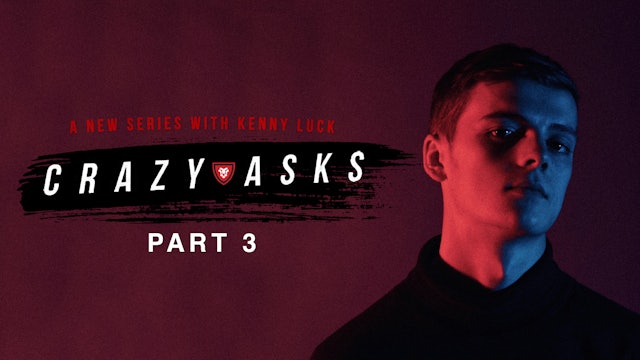 “Crazy Asks” Part 3 Live with Kenny Luck
