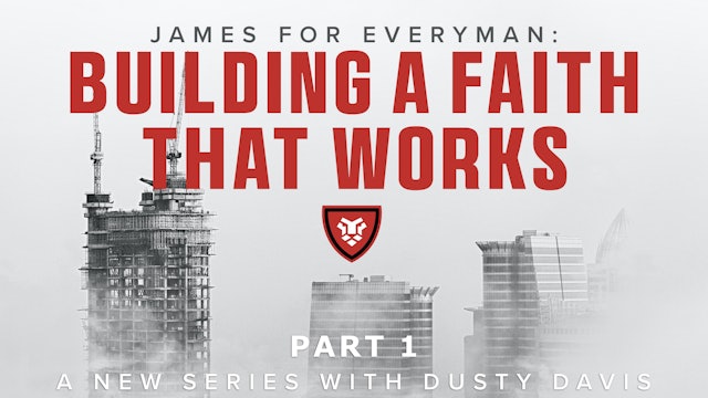 James for Everyman: Building a Faith That Works Part 1 with Dusty Davis