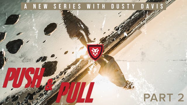 “Push & Pull” Part 2 with Dusty Davis