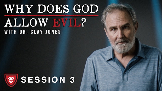 “Why Does God Allow Evil?” with Clay Jones Session 3