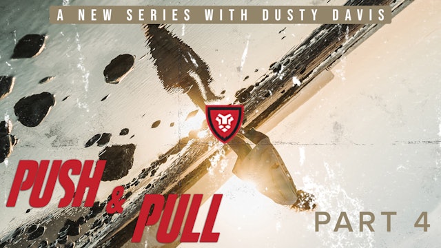 “Push & Pull” Part 4 with Dusty Davis